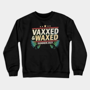 Vaxxed and Waxed Summer 2021 Funny Crewneck Sweatshirt